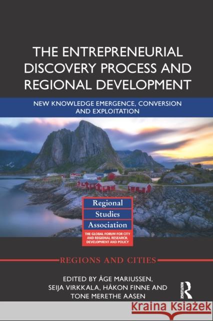 The Entrepreneurial Discovery Process and Regional Development: New Knowledge Emergence, Conversion and Exploitation  Mariussen Seija Virkkala H 9780367663131