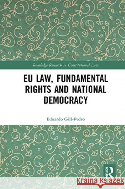Eu Law, Fundamental Rights and National Democracy Eduardo Gill-Pedro 9780367663612 Routledge