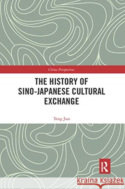 The History of Sino-Japanese Cultural Exchange Jun Teng 9780367663681 Routledge