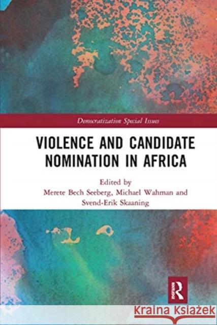Violence and Candidate Nomination in Africa Merete Bec Michael Wahman Svend-Erik Skaaning 9780367663797