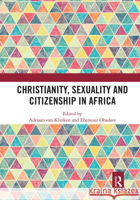 Christianity, Sexuality and Citizenship in Africa Adriaan Va Ebenezer Obadare 9780367663834