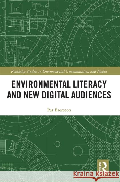 Environmental Literacy and New Digital Audiences Pat Brereton 9780367663889 Routledge