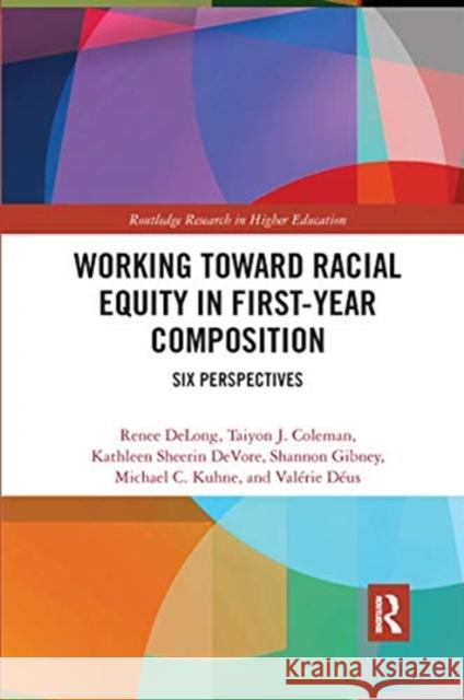 Working Toward Racial Equity in First-Year Composition: Six Perspectives Renee DeLong Taiyon Coleman Kathleen DeVore 9780367663940 Routledge