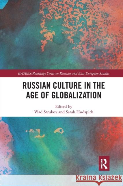 Russian Culture in the Age of Globalization Vlad Strukov Sarah Hudspith 9780367663995