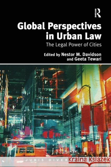 Global Perspectives in Urban Law: The Legal Power of Cities Nestor M. Davidson Geeta Tewari 9780367664039 Routledge