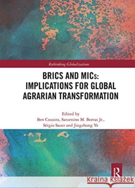 Brics and Mics: Implications for Global Agrarian Transformation Ben Cousins Saturnino M. Borra S 9780367664114 Routledge