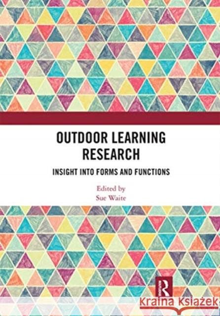 Outdoor Learning Research: Insight Into Forms and Functions Sue Waite 9780367664183 Routledge