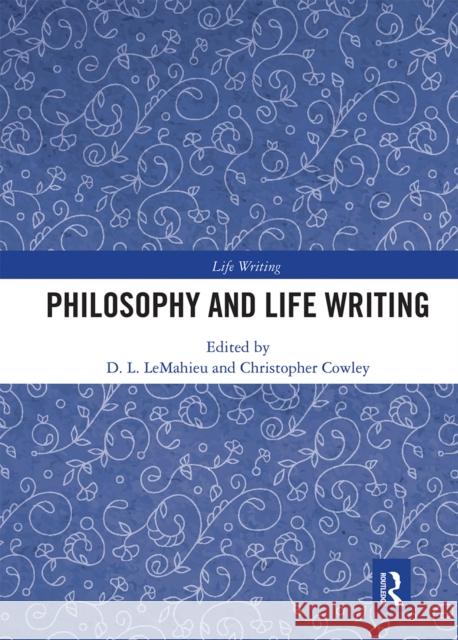 Philosophy and Life Writing D. L. LeMahieu Christopher Cowley 9780367664282 Routledge