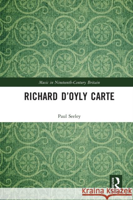 Richard D'Oyly Carte Seeley, Paul 9780367664374