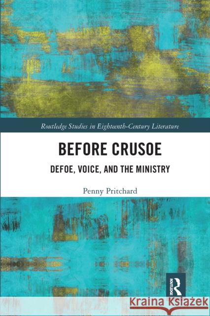 Before Crusoe: Defoe, Voice, and the Ministry Penny Pritchard 9780367664381 Routledge