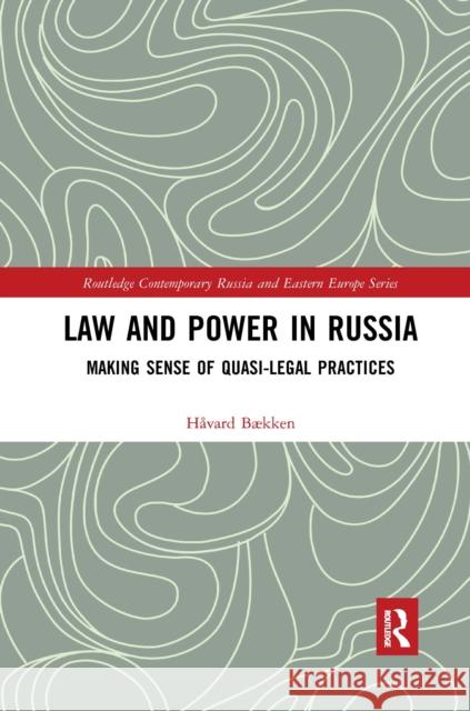 Law and Power in Russia: Making Sense of Quasi-Legal Practices B 9780367664435 Routledge