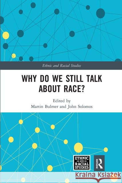 Why Do We Still Talk about Race? Martin Bulmer John Solomos 9780367664442 Routledge