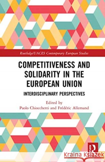 Competitiveness and Solidarity in the European Union: Interdisciplinary Perspectives Paolo Chiocchetti Fr 9780367664466 Routledge