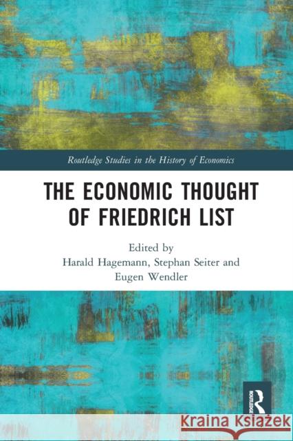 The Economic Thought of Friedrich List Harald Hagemann Stephan Seiter Eugen Wendler 9780367664497