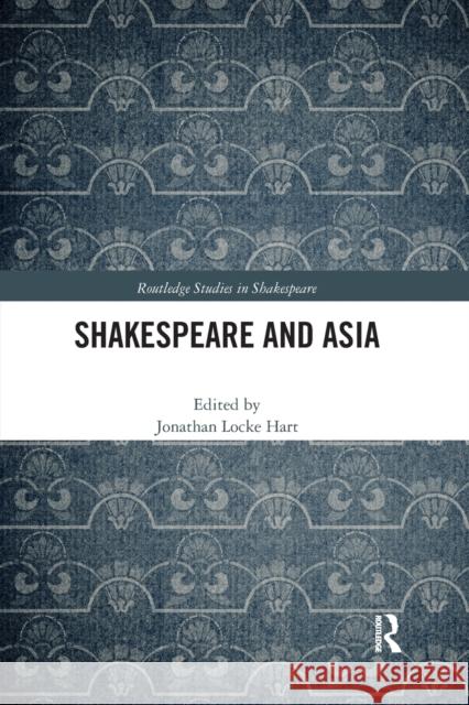 Shakespeare and Asia Jonathan Locke Hart 9780367664527 Routledge