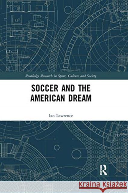 Soccer and the American Dream Ian Lawrence 9780367664626