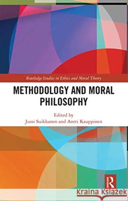 Methodology and Moral Philosophy Jussi Suikkanen Antti Kauppinen 9780367664664 Routledge