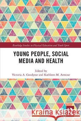 Young People, Social Media and Health Victoria Goodyear Kathleen Armour 9780367664671 Taylor & Francis Ltd