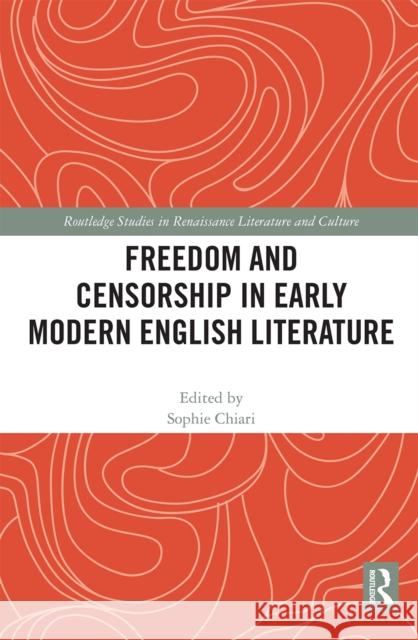 Freedom and Censorship in Early Modern English Literature Sophie Chiari 9780367664909 Routledge