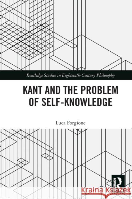 Kant and the Problem of Self-Knowledge Luca Forgione 9780367664923 Routledge