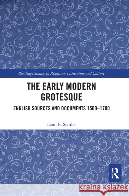 The Early Modern Grotesque: English Sources and Documents 1500-1700 Liam Semler 9780367664961 Routledge