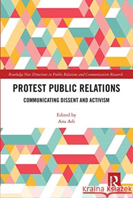 Protest Public Relations: Communicating Dissent and Activism Ana Adi 9780367664985 Routledge