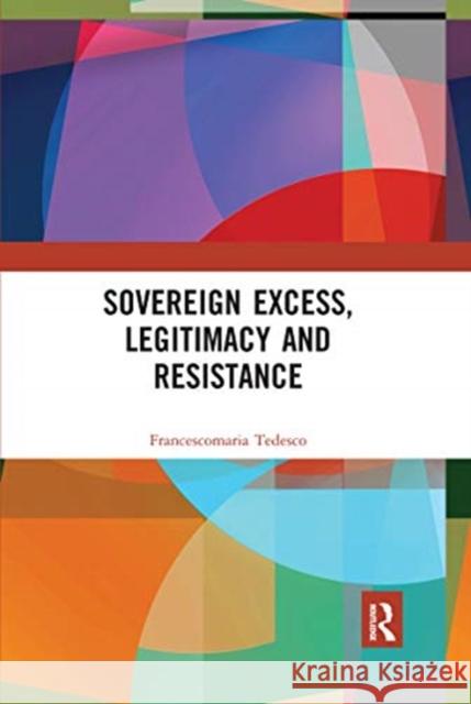 Sovereign Excess, Legitimacy and Resistance Francescomaria Tedesco 9780367665128