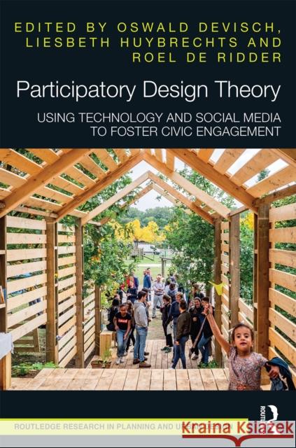 Participatory Design Theory: Using Technology and Social Media to Foster Civic Engagement Oswald Devisch Liesbeth Huybrechts Roel d 9780367665296