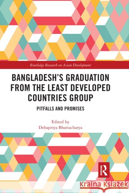 Bangladesh's Graduation from the Least Developed Countries Group: Pitfalls and Promises Debapriya Bhattacharya 9780367665326 Routledge