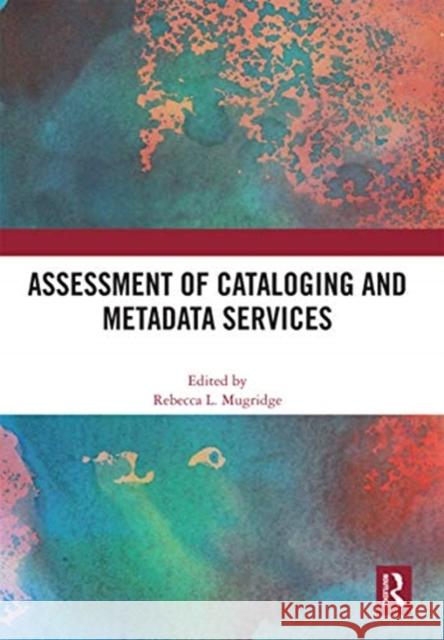 Assessment of Cataloging and Metadata Services Rebecca Mugridge 9780367665333 Routledge