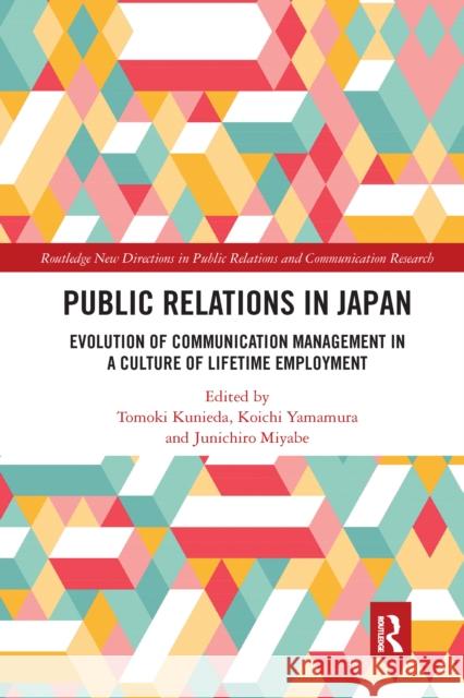 Public Relations in Japan: Evolution in a Culture of Lifetime Employment Kunieda, Tomoki 9780367665371