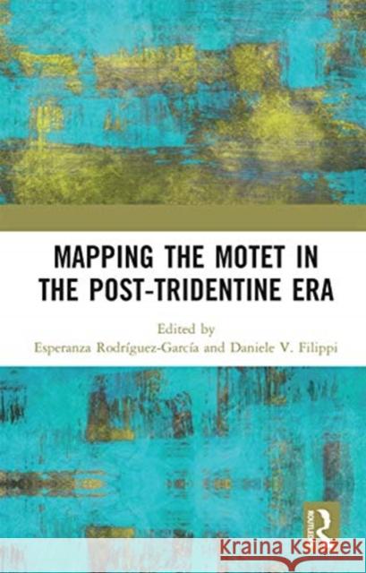 Mapping the Motet in the Post-Tridentine Era Rodr Daniele V. Filippi 9780367665623