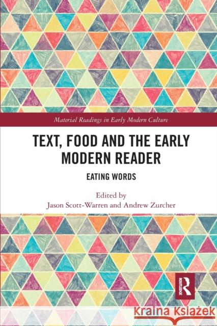 Text, Food and the Early Modern Reader: Eating Words Jason Scott-Warren Andrew Elder Zurcher 9780367665654