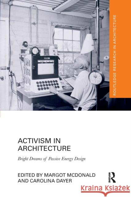 Activism in Architecture: Bright Dreams of Passive Energy Design Margot McDonald Carolina Dayer 9780367665678