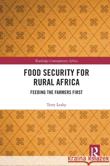 Food Security for Rural Africa: Feeding the Farmers First Terry Leahy 9780367665753 Routledge