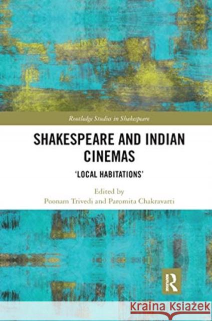 Shakespeare and Indian Cinemas: Local Habitations Trivedi, Poonam 9780367665777