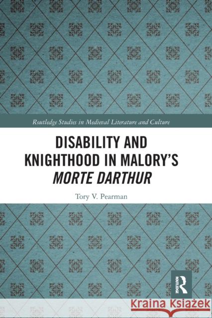 Disability and Knighthood in Malory's Morte Darthur Tory Pearman 9780367665876