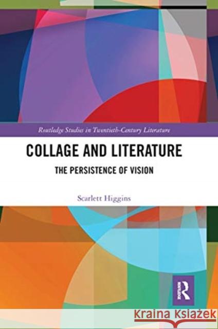 Collage and Literature: The Persistence of Vision Scarlett Higgins 9780367665920 Routledge