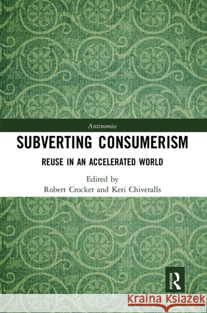 Subverting Consumerism: Reuse in an Accelerated World Crocker, Robert 9780367665951 Routledge