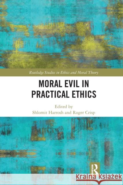 Moral Evil in Practical Ethics Shlomit Harrosh Roger Crisp 9780367666026