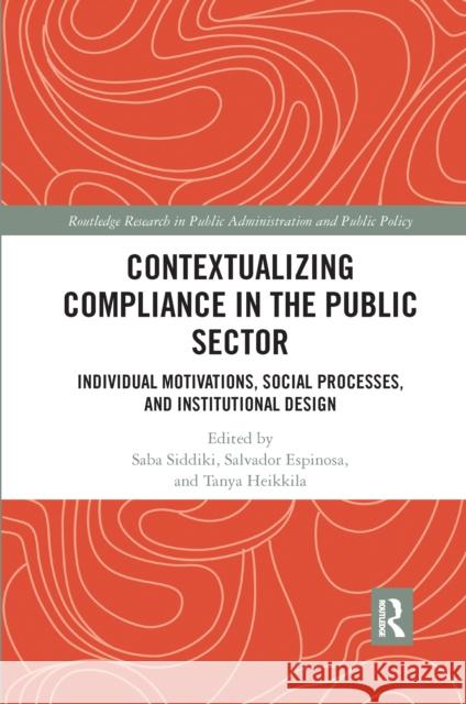 Contextualizing Compliance in the Public Sector: Individual Motivations, Social Processes, and Institutional Design Saba Siddiki Salvador Espinosa Tanya Heikkila 9780367666057