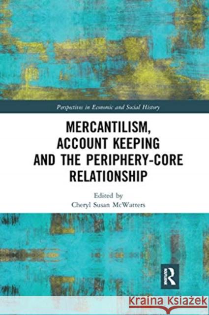 Mercantilism, Account Keeping and the Periphery-Core Relationship Cheryl Susan McWatters 9780367666118