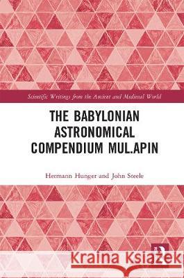 The Babylonian Astronomical Compendium Mul.Apin Hermann Hunger John Steele 9780367666187 Routledge