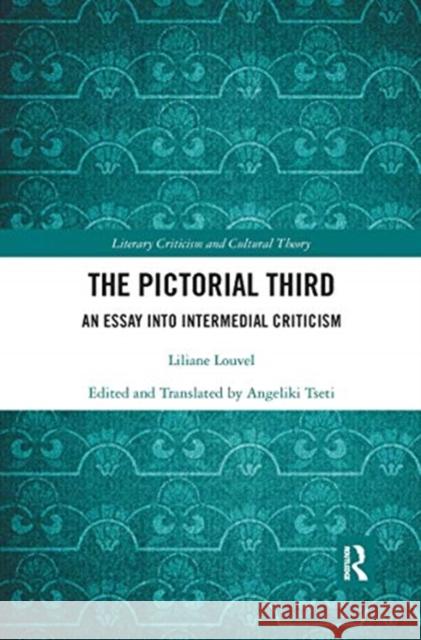 The Pictorial Third: An Essay Into Intermedial Criticism Liliane Louvel 9780367666552 Routledge