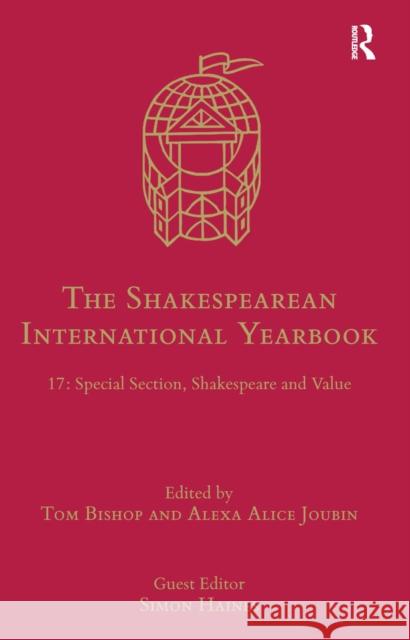 The Shakespearean International Yearbook: 17: Special Section, Shakespeare and Value Tom Bishop Alexa Joubin 9780367666620 Routledge