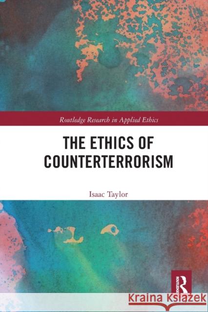 The Ethics of Counterterrorism Isaac Taylor 9780367666729 Routledge