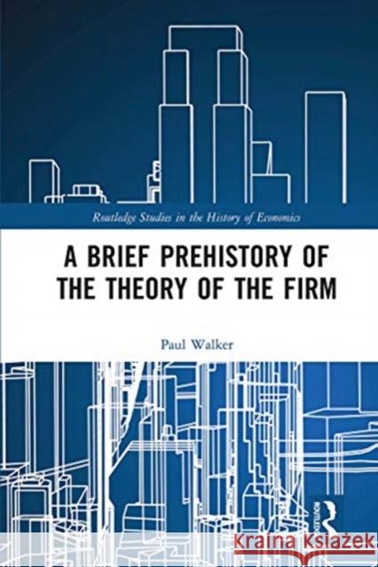 A Brief Prehistory of the Theory of the Firm Paul Walker 9780367666736 Routledge