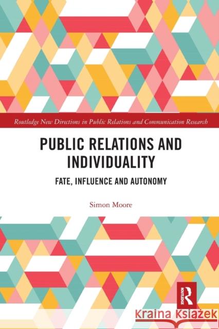Public Relations and Individuality: Fate, Influence and Autonomy Moore, Simon 9780367666774 Routledge