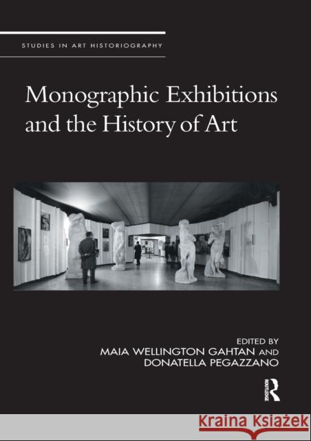 Monographic Exhibitions and the History of Art Maia Wellington Gahtan Donatella Pegazzano 9780367667030 Routledge