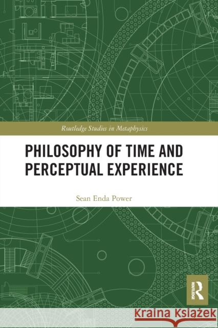 Philosophy of Time and Perceptual Experience Sean Enda Power 9780367667085